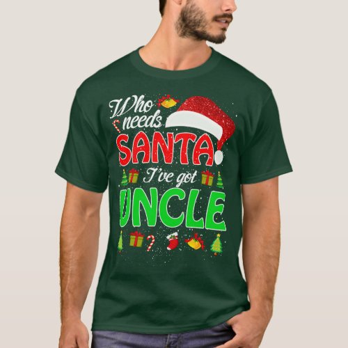 Who Needs Santa Ive Got Uncle Funny Matching Famil T_Shirt