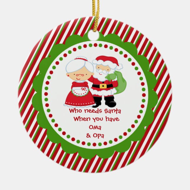 Who Needs Santa. Oma & Opa Grandpa Christmas Ceramic Ornament (Front)