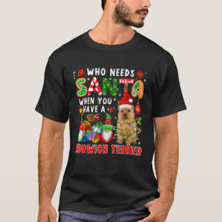 Who Needs Santa When Have A Norwich Terrier Santa T-Shirt