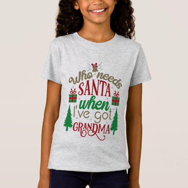 Who Needs Santa When I Have Grandma T-Shirt (Front)