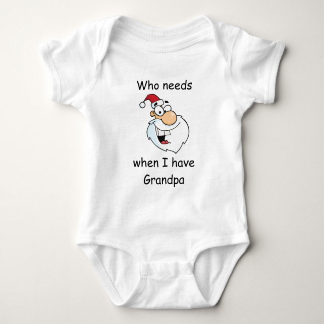 Who needs Santa when I have Grandpa Baby Bodysuit (Front)