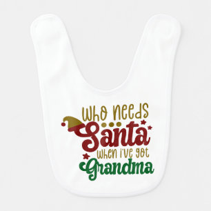 Who Needs Santa When I've Got Grandma Baby Bib