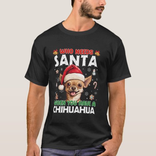 Who Needs Santa When You Have A Chihuahua Dog Love T_Shirt