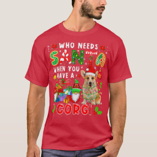 Who Needs Santa When You Have A Corgi Santa Corgi T-Shirt