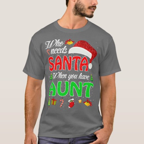 Who Needs Santa When You Have Aunt Christmas 1 T_Shirt