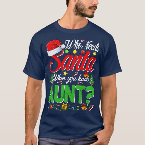 Who Needs Santa When You Have Aunt Christmas T_Shirt