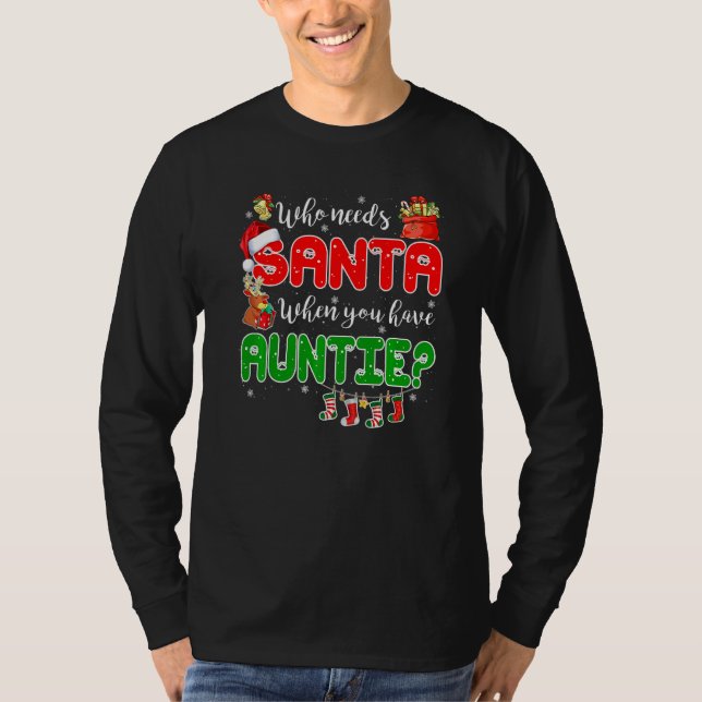 Who Needs Santa When You Have Auntie Santa Family  T-Shirt (Front)