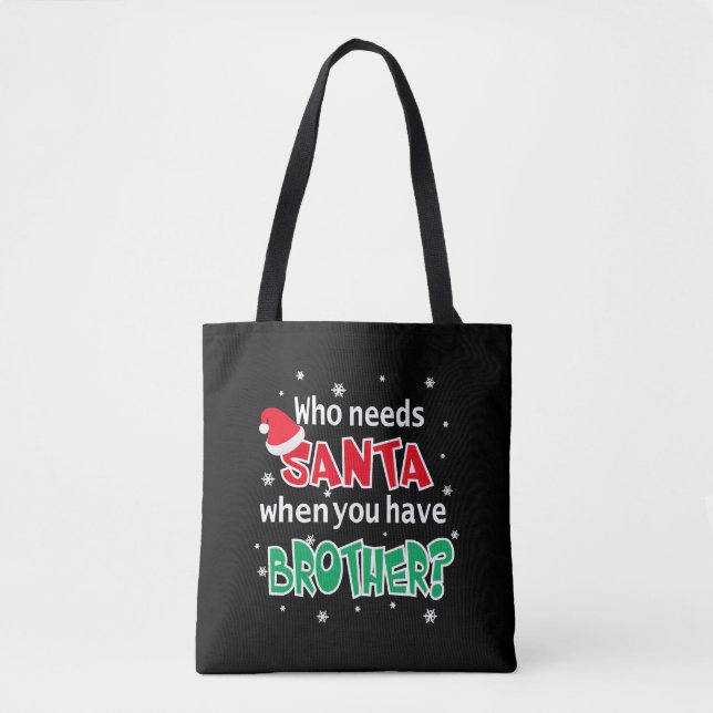 Who Needs Santa When You Have Brother Christmas Tote Bag (Front)