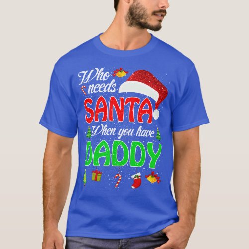 Who Needs Santa When You Have Daddy Christmas T_Shirt