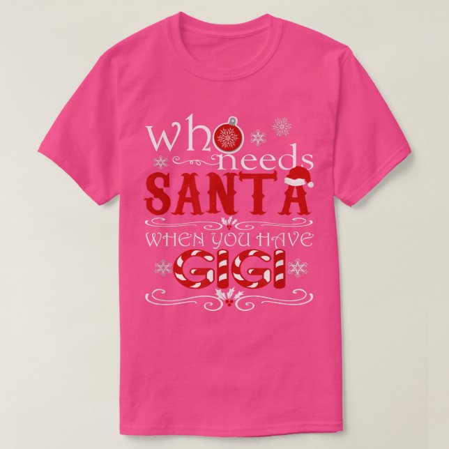 Who Needs Santa When You Have GIGI T Cute Christma T-Shirt (Design Front)