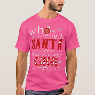 Who Needs Santa When You Have GIGI T Cute Christma T-Shirt