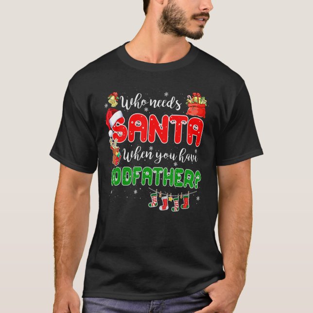 Who Needs Santa When You Have Godfather Santa Fami T-Shirt (Front)