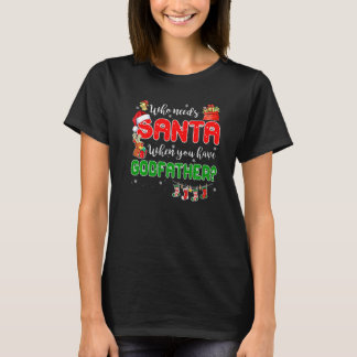 Who Needs Santa When You Have Godfather Santa Fami T-Shirt