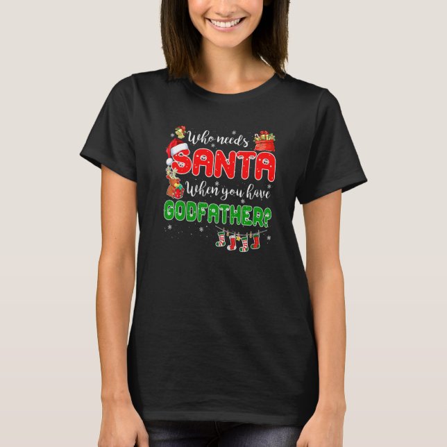 Who Needs Santa When You Have Godfather Santa Fami T-Shirt (Front)
