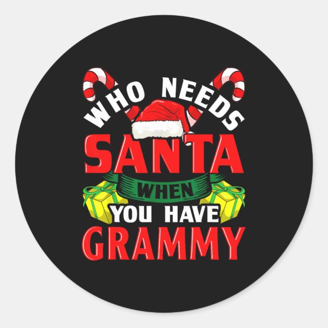 Who Needs Santa When You Have Grammy Christmas  Classic Round Sticker (Front)