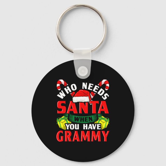 Who Needs Santa When You Have Grammy Christmas  Keychain (Front)