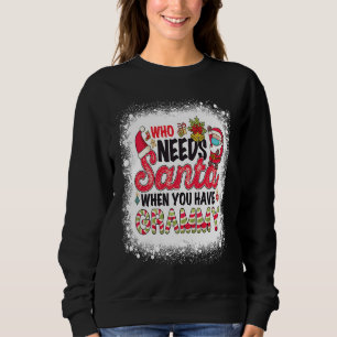 Who Needs Santa When You Have Grammy Sweatshirt