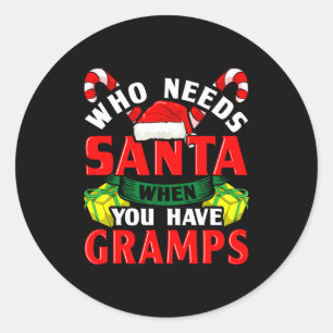 Who Needs Santa When You Have Gramps Christmas  Classic Round Sticker