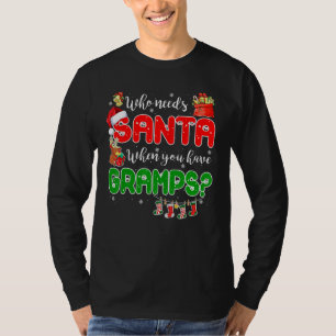Who Needs Santa When You Have Gramps Santa Family T-Shirt