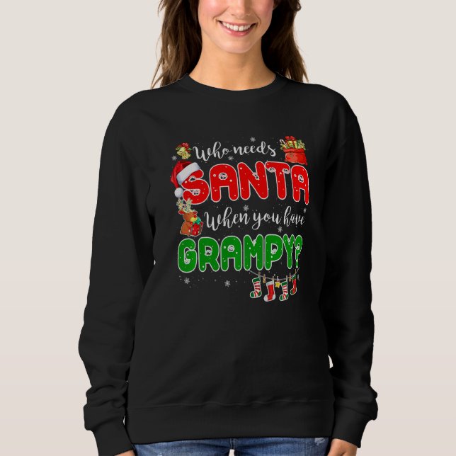 Who Needs Santa When You Have Grampy Santa Family  Sweatshirt (Front)