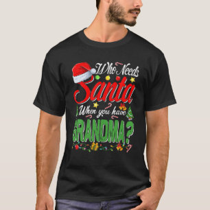 Who Needs Santa When You Have Grandma Christmas T-Shirt