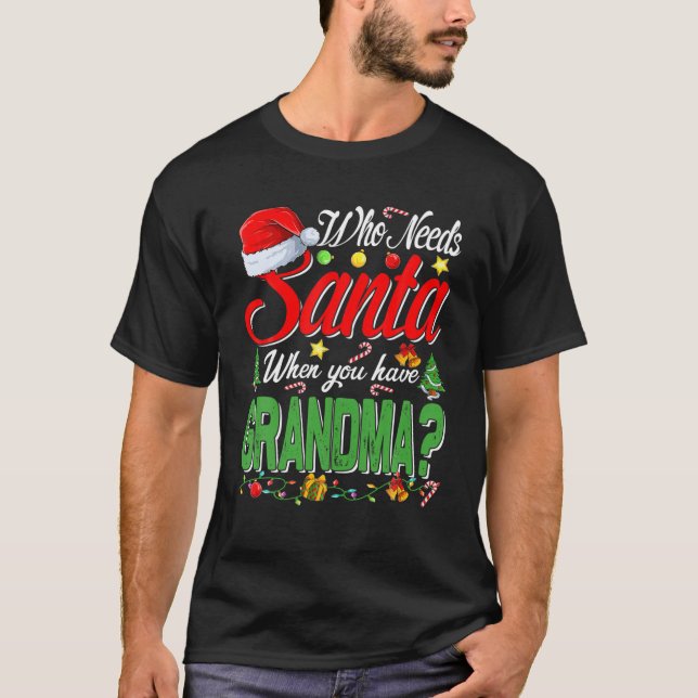 Who Needs Santa When You Have Grandma Christmas T-Shirt (Front)