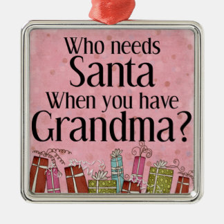 who needs santa when you have grandma metal ornament