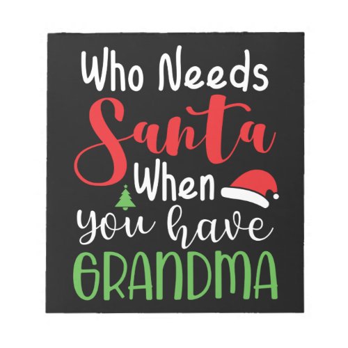 Who Needs Santa When You Have Grandma Notepad