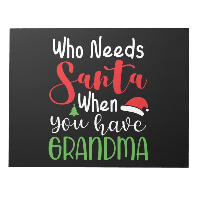 Who Needs Santa When You Have Grandma Notepad (Front)