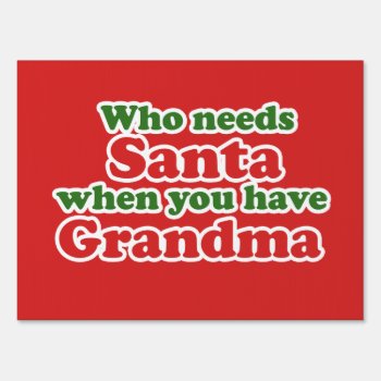 Who Needs Santa When You Have Grandma Sign by BoogieMonst at Zazzle