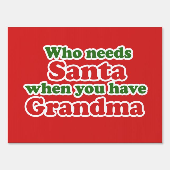Who Needs Santa When You Have Grandma Sign (Front)