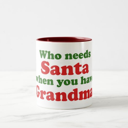 Who Needs Santa When You Have Grandma Two_Tone Coffee Mug