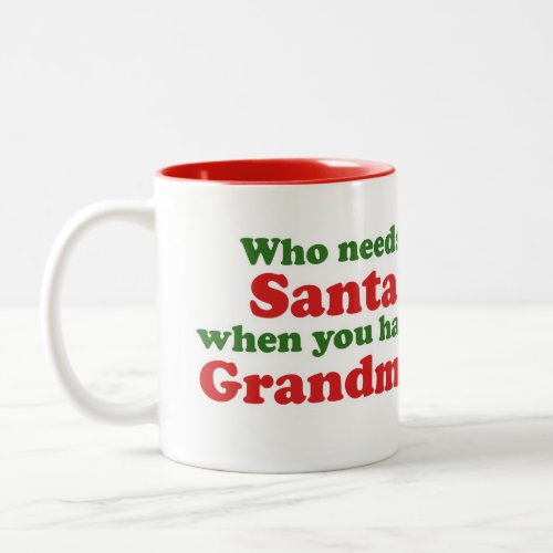 Who Needs Santa When You Have Grandma Two_Tone Coffee Mug