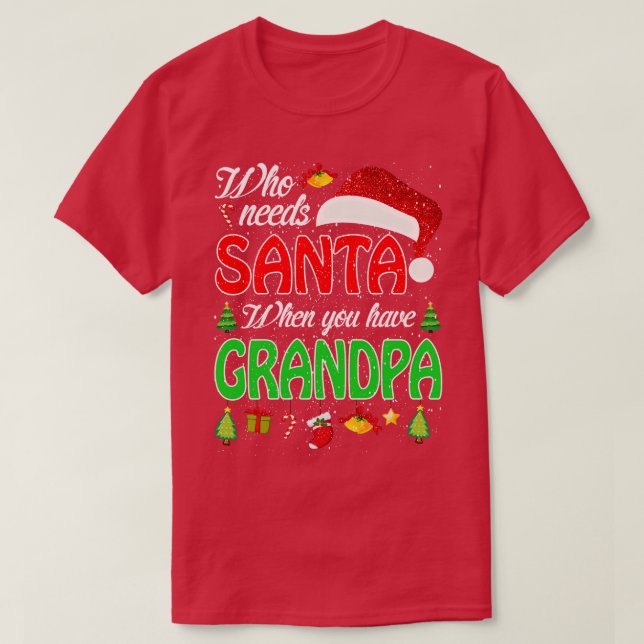 Who Needs Santa When You Have Grandpa Christmas 2 T-Shirt (Design Front)