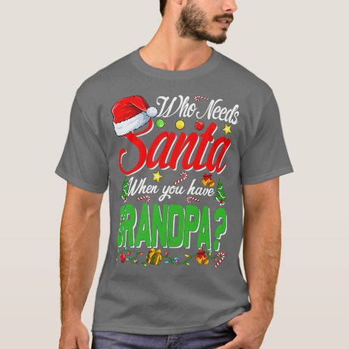 Who Needs Santa When You Have Grandpa Christmas T_Shirt