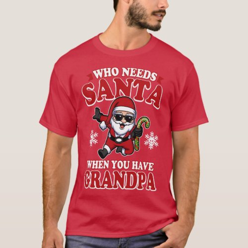 Who Needs Santa When You Have Grandpa T_Shirt