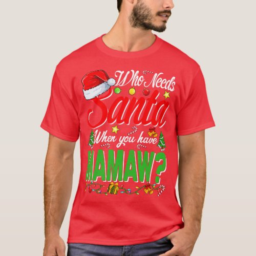 Who Needs Santa When You Have Mamaw Christmas T_Shirt