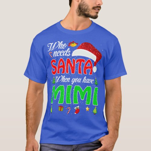 Who Needs Santa When You Have Mimi Christmas 1 T_Shirt