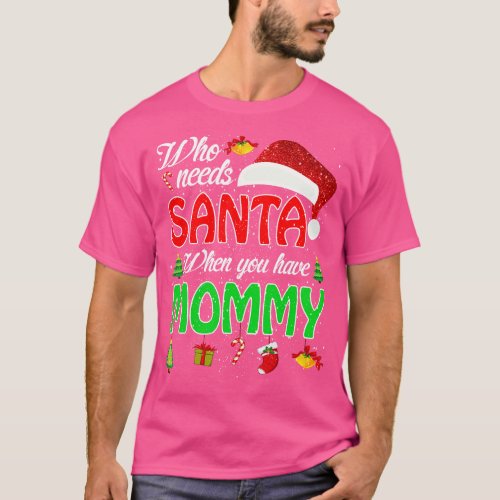 Who Needs Santa When You Have Mommy Christmas 1 T_Shirt