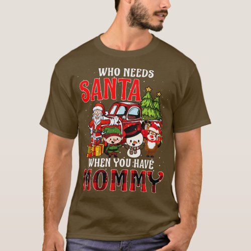 Who Needs Santa When You Have Mommy Christmas T_Shirt