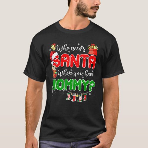 Who Needs Santa When You Have Mommy Reindeer Xmas  T_Shirt