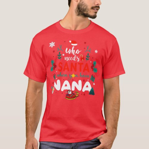 Who Needs Santa When You Have Nana Christmas 1 T_Shirt