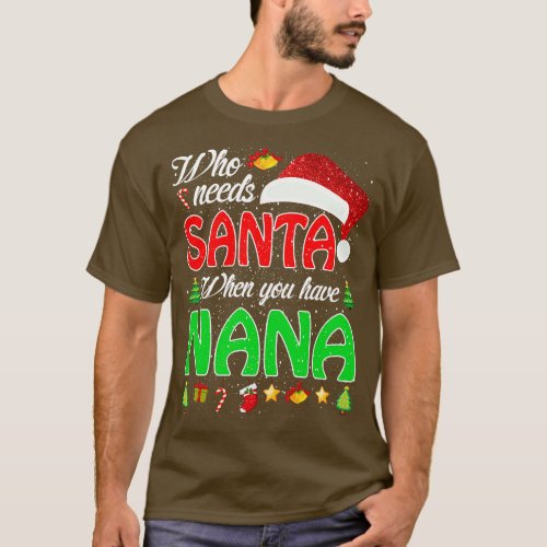 Who Needs Santa When You Have Nana Christmas 3 T_Shirt