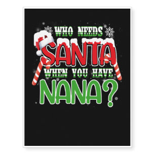 Who Needs Santa When You Have Nana Christmas Grand Temporary Tattoos