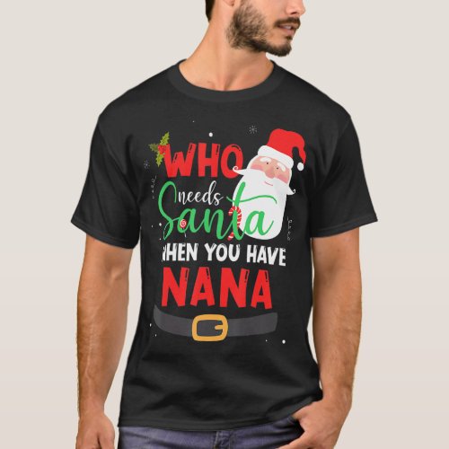 Who Needs Santa When You Have Nana Christmas T_Shirt