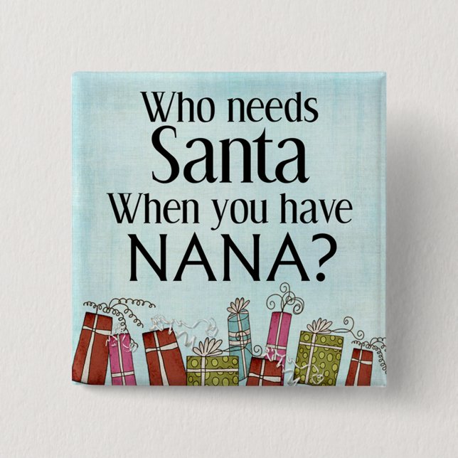 who needs santa when you have nana pinback button (Front)