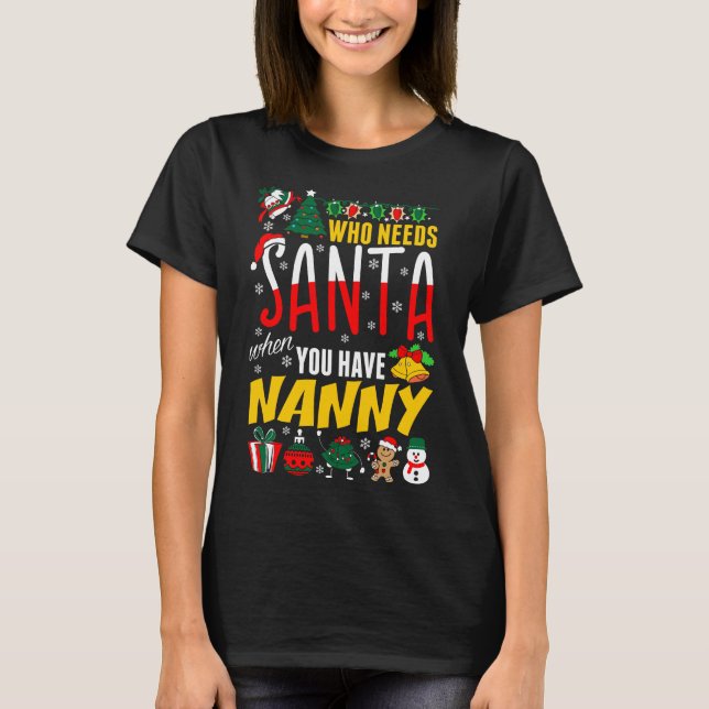 Who Needs Santa When You Have Nanny Tshirt (Front)