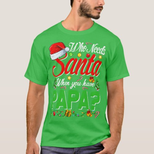 Who Needs Santa When You Have Papa Christmas T_Shirt
