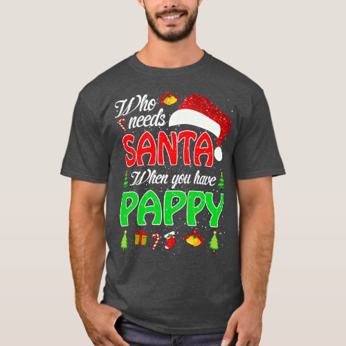 Who Needs Santa When You Have Pappy Christmas T_Shirt