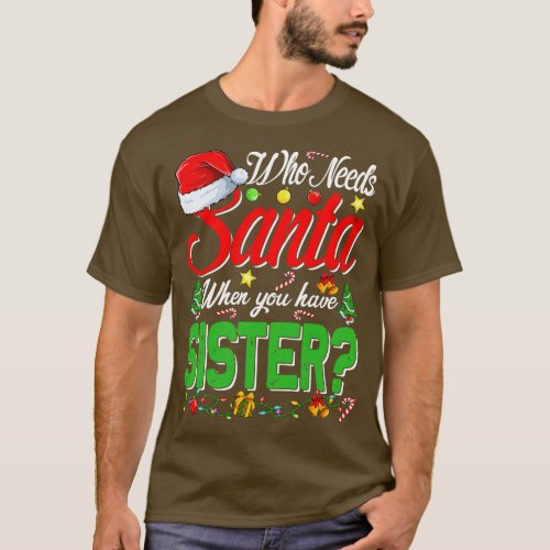 Who Needs Santa When You Have Sister Christmas T_Shirt